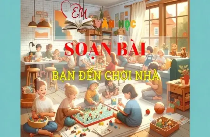 Soạn bài Bạn đến chơi nhà - ngữ văn 8 tập 2 - Chân trời sáng tạo