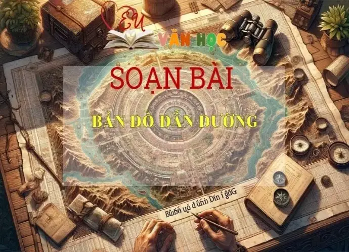 Soạn bài Bản đồ dẫn đường - Kết nối tri thức - Ngữ văn lớp 7 tập 2 