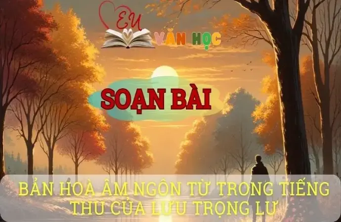 Soạn bài Bản hoà âm ngôn từ trong Tiếng thu của Lưu Trọng Lư - Sách kết nối tri thức lớp 10 tập 1