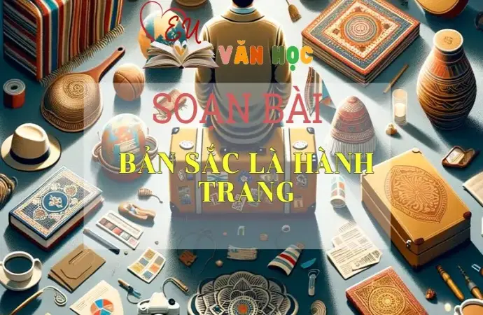 SOẠN VĂN BÀI BẢN SẮC LÀ HÀNH TRANG - SÁCH CÁNH DIỀU LỚP 10 TẬP 2