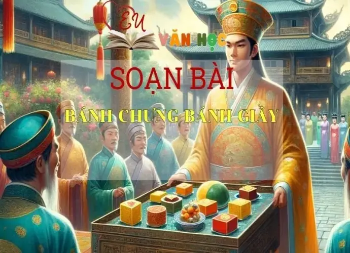 soạn bài Bánh chưng bánh giầy - Sách Chân Trời Sáng Tạo - Ngữ văn 6 (Tập 1)