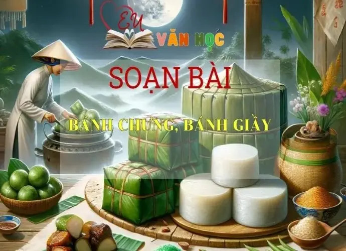 Soạn bài Bánh chưng, bánh giầy - Ngữ văn 6 Kết nối tri thức