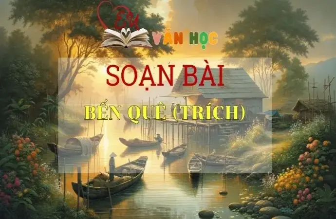 Soạn bài Bến quê (trích) - Ngữ văn 9