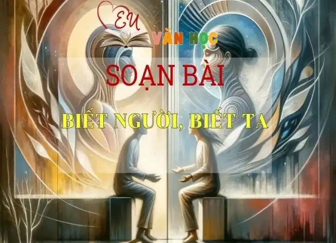 Soạn bài Biết người, biết ta - Sách Chân trời sáng tạo Ngữ Văn 7