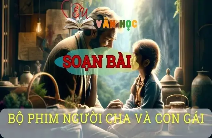 Soạn bài Bộ phim Người cha và con gái - Ngữ văn 8 Cánh Diều