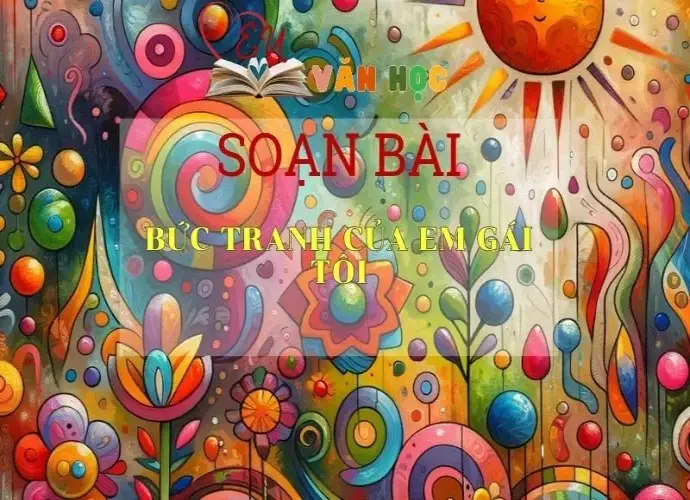 Soạn bài Bức tranh của em gái tôi - Ngữ văn 6 tập 1 Kết nối tri thức