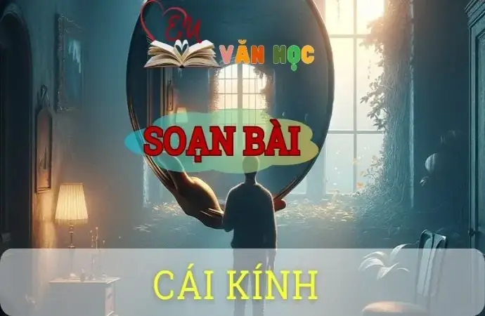 Soạn bài Cái kính - Ngữ văn 8 tập 1 Cánh diều