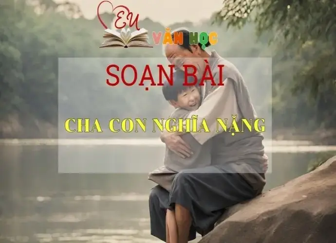 Soạn bài Cha con nghĩa nặng - Ngữ Văn Lớp 11