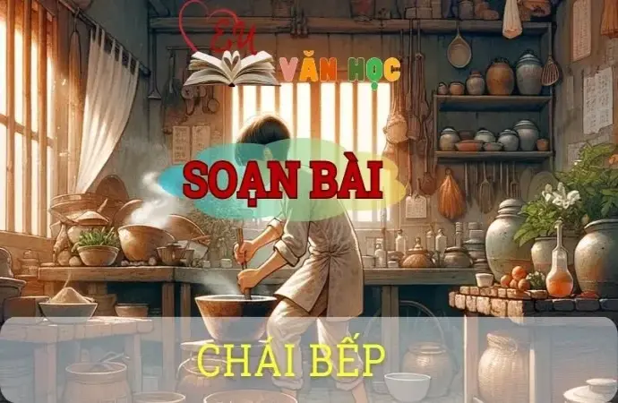 Soạn bài Chái bếp - ngữ văn 8 tập 1- sách Chân trời sáng tạo