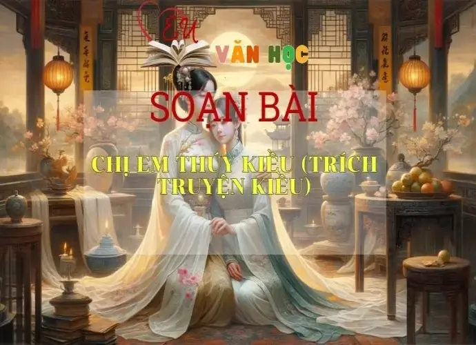 Soạn bài Chị em Thúy Kiều (trích Truyện Kiều) - Ngữ văn 9
