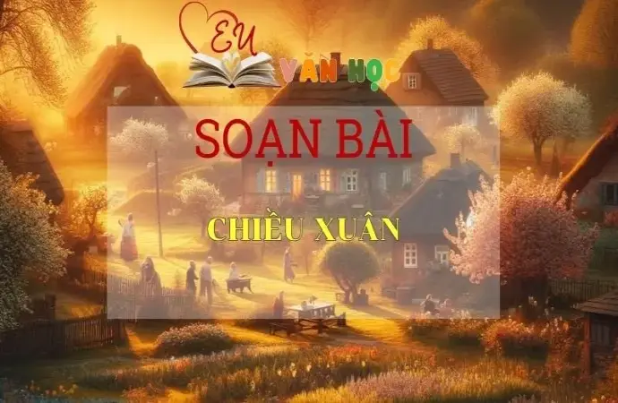 Soạn bài Chiều xuân - Ngữ Văn Lớp 11