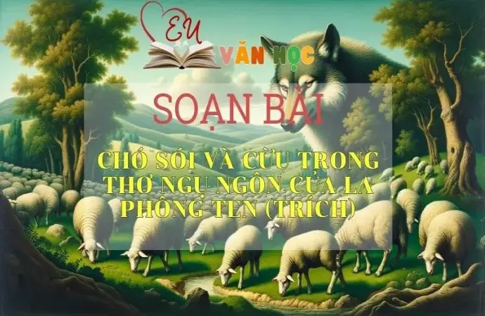 Soạn bài Chó sói và cừu trong thơ ngụ ngôn của La Phông-ten (trích) - Ngữ văn 9