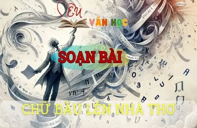 Soạn bài Chữ bầu lên nhà thơ - Sách kết nối tri thức lớp 10 tập 1