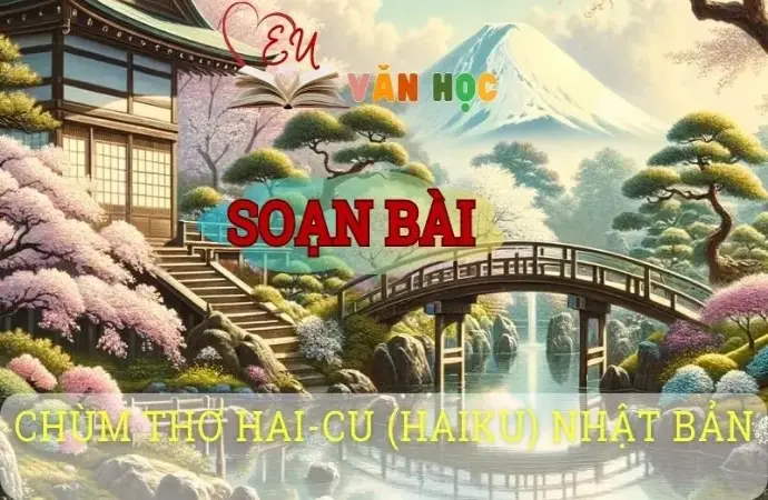 Soạn bài Chùm thơ hai-cu (haiku) Nhật Bản - Sách kết nối tri thức lớp 10 tập 1