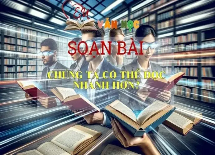 Soạn bài Chúng ta có thể đọc nhanh hơn? - Sách Chân trời sáng tạo lớp 7