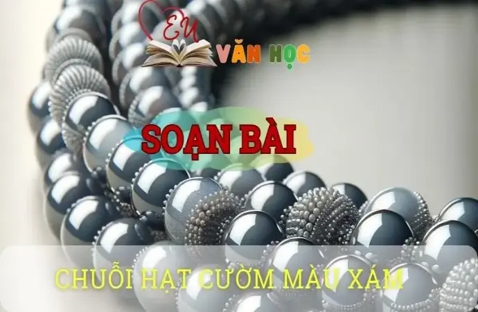 Soạn bài Chuỗi hạt cườm màu xám - Ngữ văn 8 tập 1 Cánh diều 