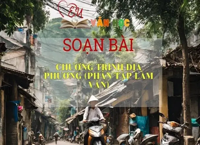 Soạn bài Chương trình địa phương ( phần tập làm văn) SGK Ngữ văn 8