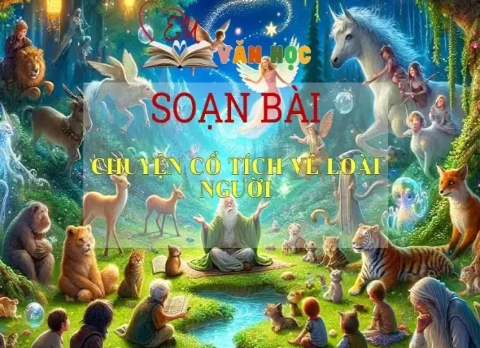 Soạn bài chuyện cổ tích về loài người -Ngữ văn 6 kết nối tri thức