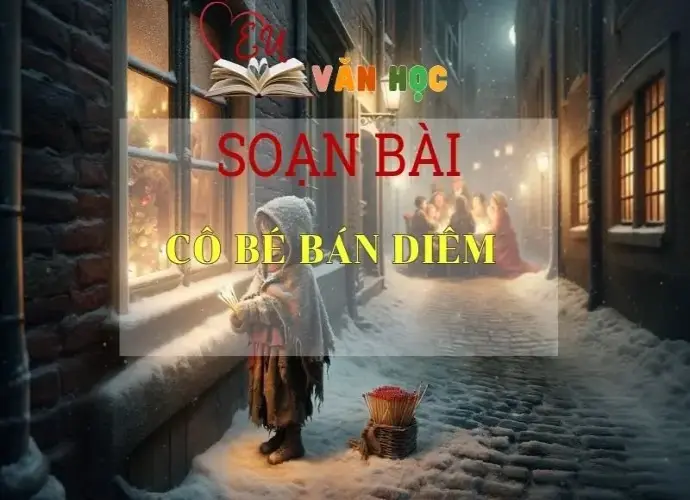 Soạn bài Cô bé bán Diêm- Sách Chân Trời Sáng Tạo - Ngữ văn 6 (tập 2) 