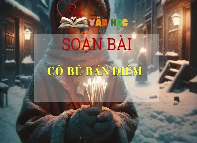 Soạn bài Cô bé bán diêm - Ngữ văn lớp 6 - Kết nối tri thức