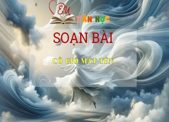 Soạn bài Cô Gió Mất Tên - Sách Chân Trời Sáng Tạo Ngữ Văn 6 