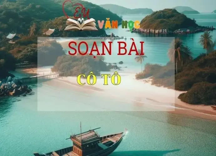 Soạn bài Cô Tô SGK Ngữ văn 6 tập 1 Kết nối tri thức