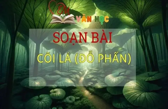 Soạn bài Cõi lá - Sách Chân trời sáng tạo lớp 11