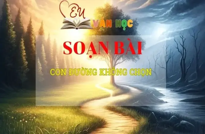 Soạn văn bài Con đường không chọn - Sách kết nối tri thức lớp 10 tập 2