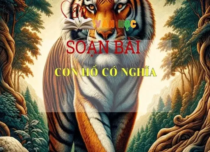 Soạn bài Con hổ có nghĩa - Kết nối tri thức - Ngữ văn lớp 7 tập 2 