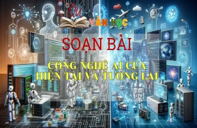 Soạn bài Công nghệ AI của hiện tại và tương lai - Sách Chân trời sáng tạo lớp 11