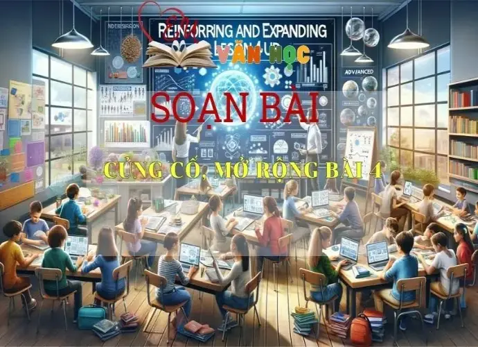 Soạn bài Củng cố, mở rộng bài 4 - Kết nối tri thức - Ngữ văn lớp 7 tập 1