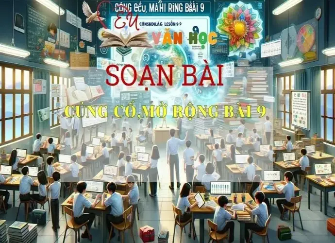Soạn bài Củng cố, mở rộng bài 9 -Ngữ văn 6 Kết nối tri thức