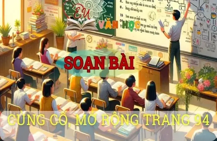 Soạn văn bài Củng cố, mở rộng trang 94 - Sách kết nối tri thức lớp 10 tập 2