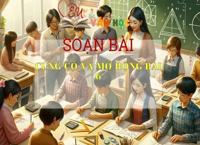 Soạn bài Củng cố, mở rộng - Ngữ văn 6 tập 2 Kết nối tri thức