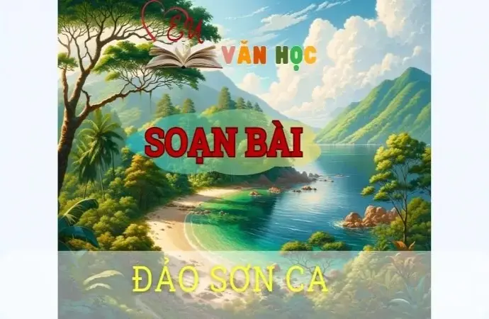 Soạn bài Đảo Sơn Ca - ngữ văn 8 tập 2 - sách Chân trời sáng tạo