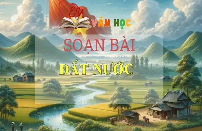 SOẠN BÀI ĐẤT NƯỚC - SÁCH CÁNH DIỀU LỚP 10 TẬP 2