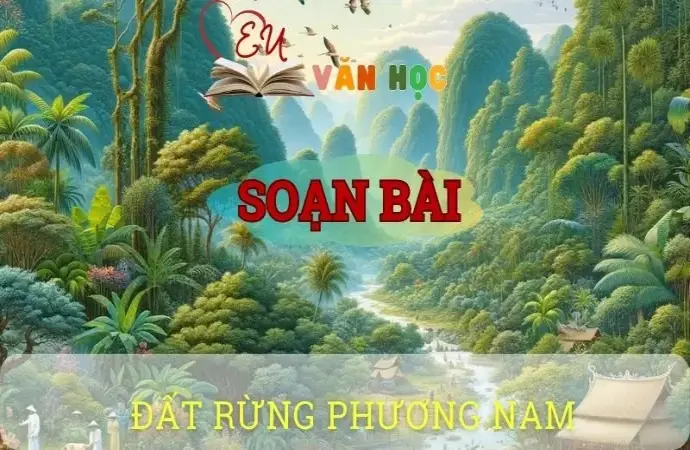 Soạn bài Đất rừng phương Nam - Ngữ văn 10 Chân trời sáng tạo