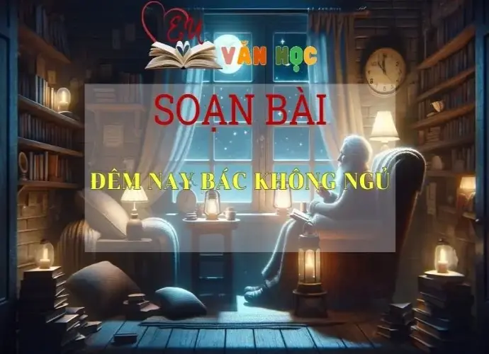 Soạn bài Đêm nay Bác không ngủ Sách Cánh Diều - Ngữ Văn Lớp 6