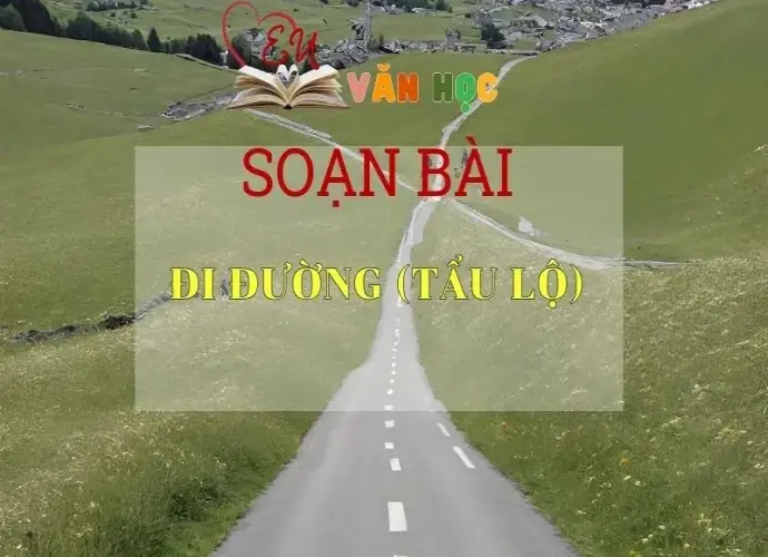 Soạn bài Đi đường ( Tẩu Lộ ) - Ngữ văn lớp 8