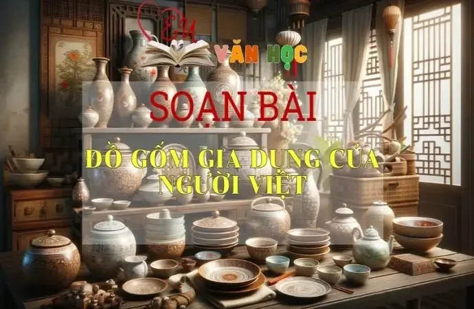 Soạn bài Đồ gốm gia dụng của người Việt - Sách Chân trời sáng tạo lớp 11