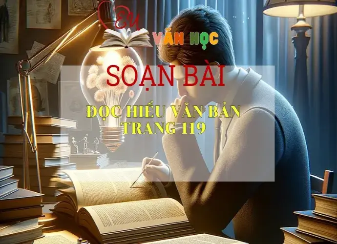 SOẠN VĂN BÀI ĐỌC HIỂU VĂN BẢN TRANG 119 - SÁCH CÁNH DIỀU LỚP 10 TẬP 1