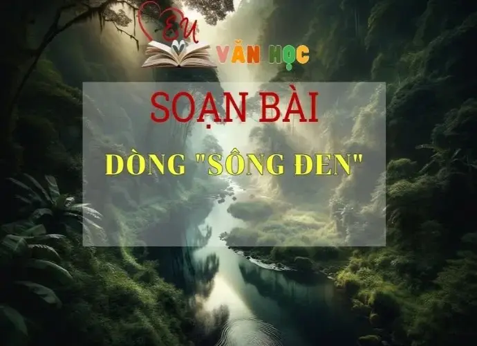 Soạn bài Dòng Sông Đen - Sách Chân trời sáng tạo lớp 7