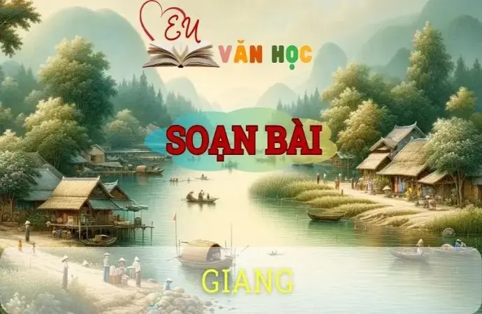 Soạn bài Giang - Ngữ văn 10 Chân trời sáng tạo