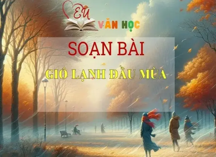 Soạn bài Gió lạnh đầu mùa - Sách Chân Trời Sáng Tạo Ngữ văn 6 (Tập 1)