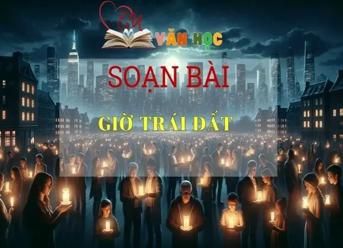 Soạn bài Giờ Trái Đất Sách Cánh Diều - Ngữ Văn Lớp 6