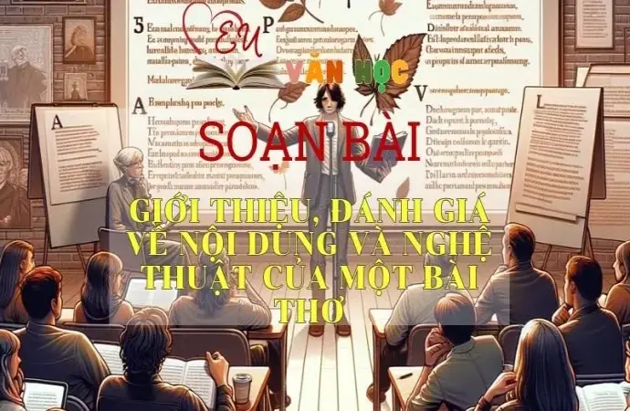 Soạn bài Giới thiệu, đánh giá về nội dung và nghệ thuật của một bài thơ - Ngữ văn 10 Chân trời sáng tạo