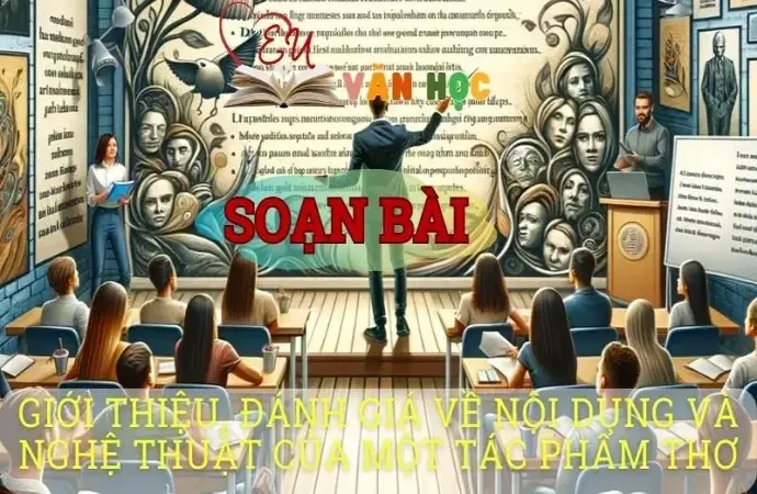 Soạn văn bài Giới thiệu, đánh giá về nội dung và nghệ thuật của một tác phẩm thơ - Sách kết nối tri thức lớp 10 tập 1