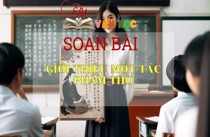 Soạn bài Giới thiệu một tác phẩm thơ - Sách Cánh Diều Lớp 11