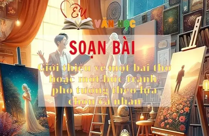 Soạn bài Giới thiệu về một bài thơ hoặc một bức tranh/ pho tượng theo lựa chọn cá nhân - Sách Chân trời sáng tạo lớp 11