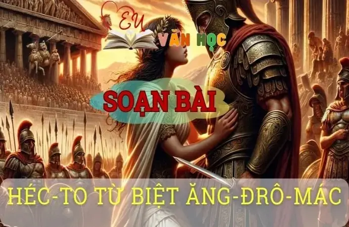 Soạn bài Héc-to từ biệt Ăng-đrô-mác - Sách kết nối tri thức lớp 10 tập 1